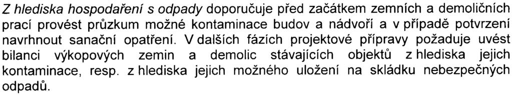 - 3 - Z akustického hlediska konstatuje, že v další fázi projektové pøípravy zámìru buge tøeba hlukové posouzení upøesnit, zejména v èásti popisující hluk z výstavby.