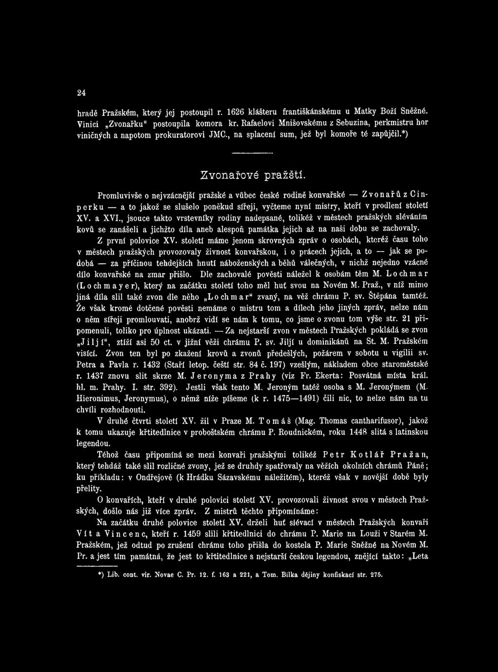století máme jenom skrovných zpráv o osobách, kteréž času toho v městech pražských provozovaly živnost konvařskou, i o prácech jejich, a to jak se podobá za příčinou tehdejších hnutí náboženských a