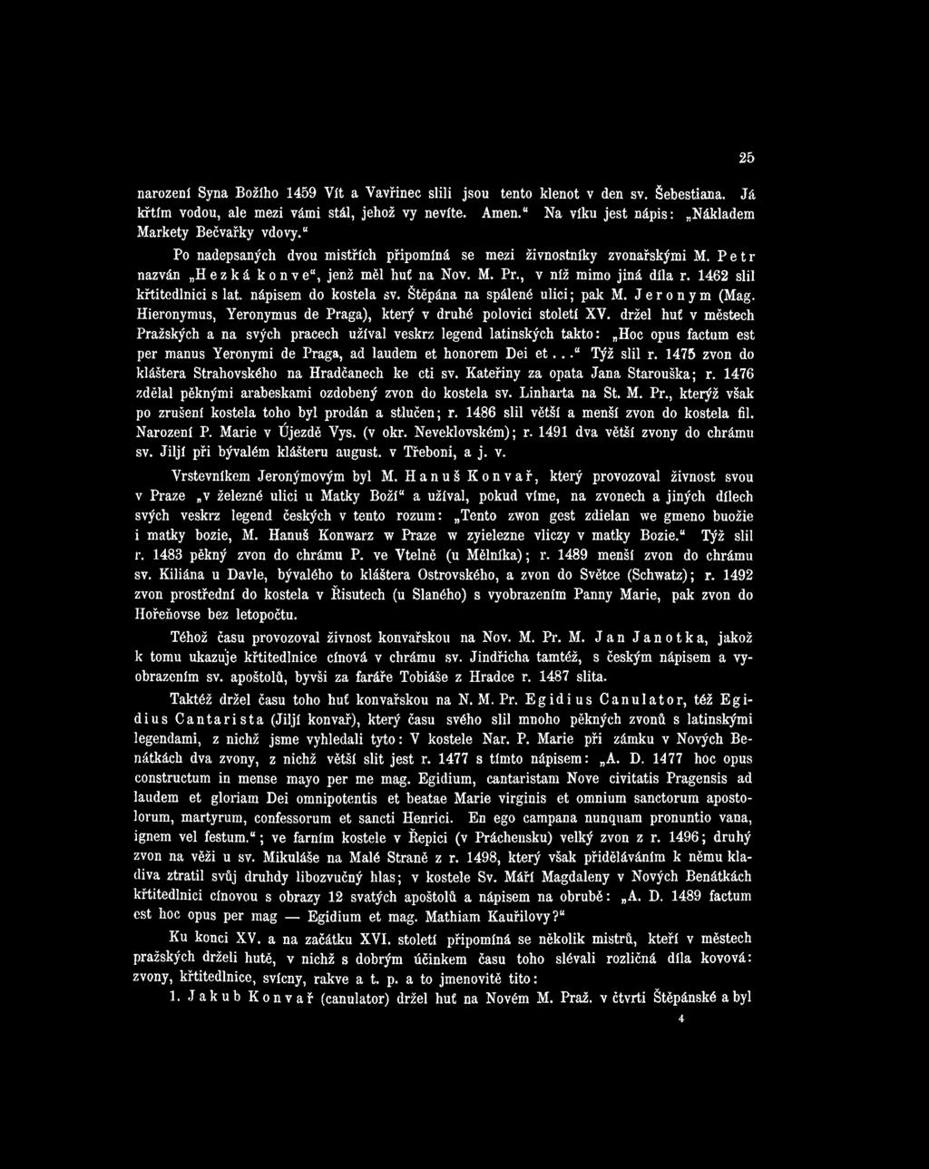 nápisem do kostela sv. Štěpána na spálené u lic i; pak M. Jeroným (Mag. Hieronymus, Yeronymus de Praga), který v druhé polovici století XV.