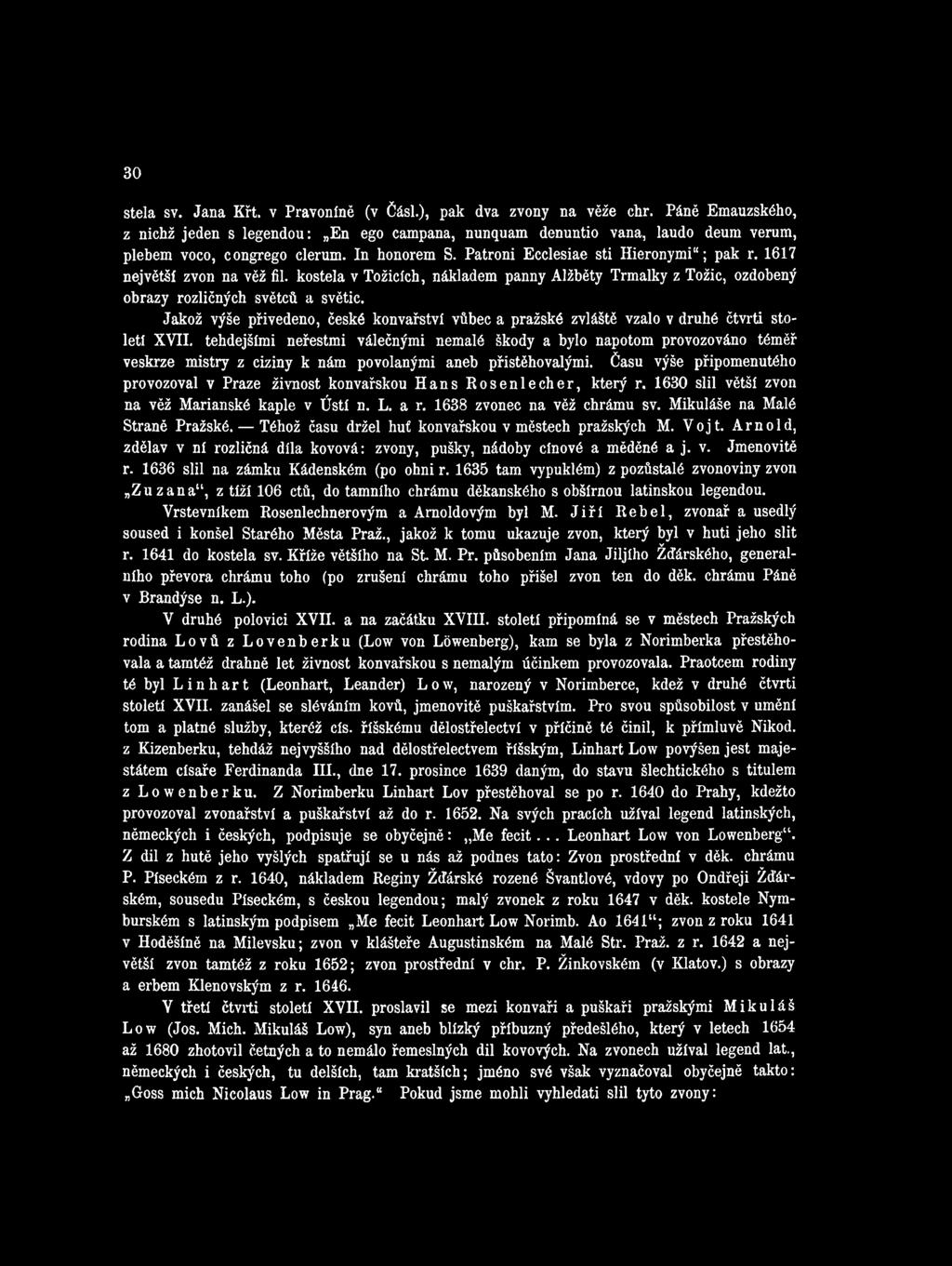 Jakož výše přivedeno, české konvařství vůbec a pražské zvláště vzalo v druhé čtvrti století X VII.