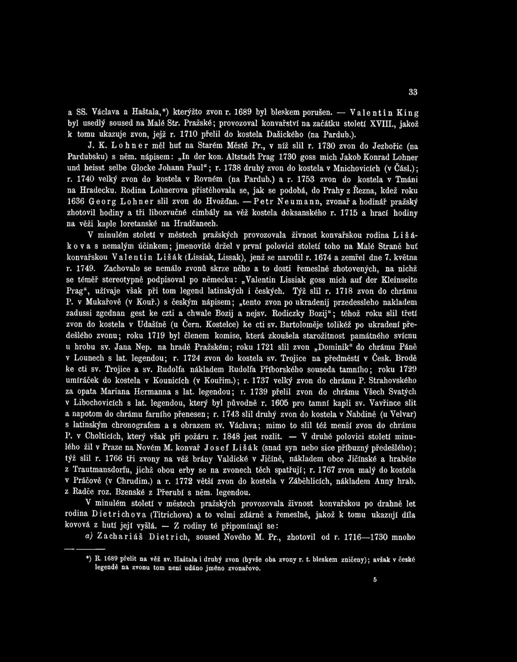 nápisem: In der kon. Altstadt Prag 1730 goss mich Jakob Konrád Lohner und heisst selbe Glocke Johann Paul ; r. 1738 druhý zvon do kostela v Mnichovicích (v Čásl.); r.