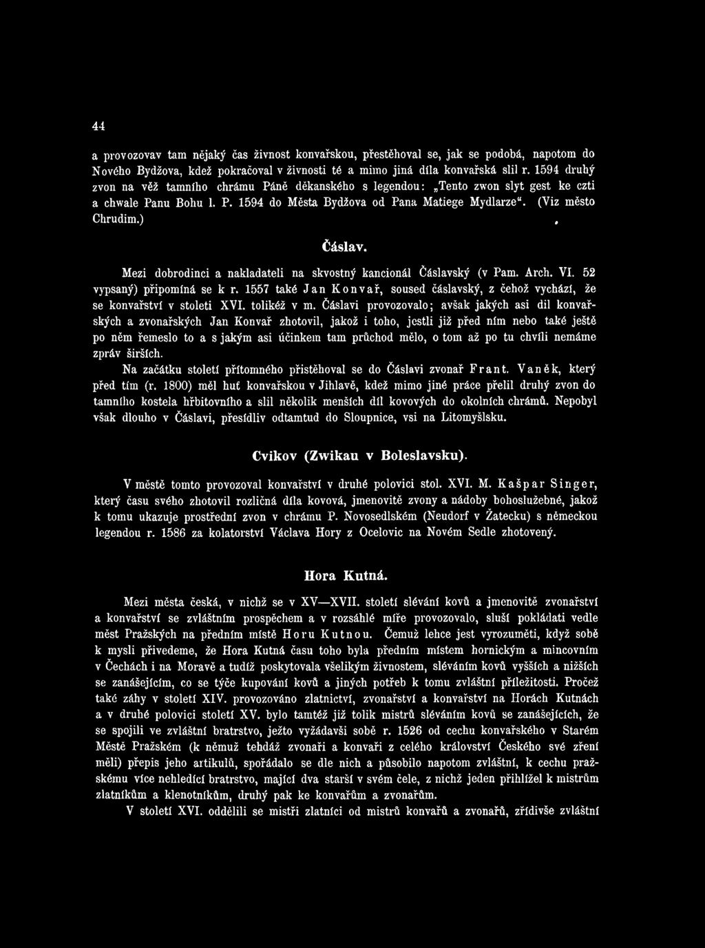 Mezi dobrodinci a nakladateli na skvostný kancionál čáslavský (v Pam. Arch. VI. 52 vypsaný) připomíná se k r. 1557 také Jan Konvař, soused čáslavský, z čehož vychází, že se konvařství v století XVI.
