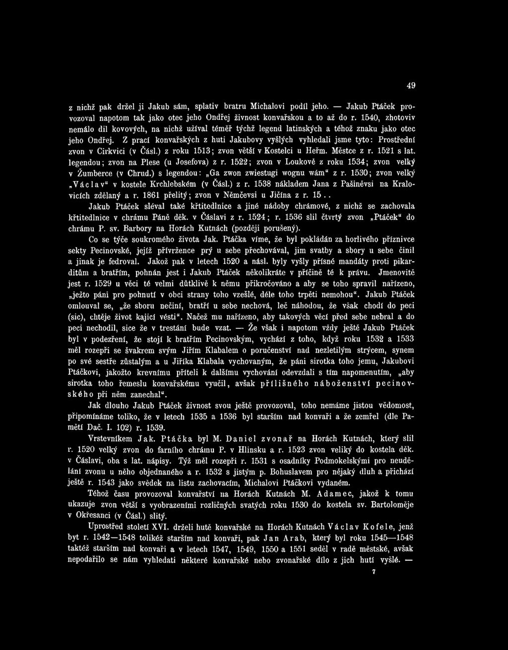 Z prací konvařských z huti Jakubovy vyšlých vyhledali jsme tyto: Prostřední zvon v Cirkvici (v Čásl.) z roku 1513; zvon větší v Kostelci u Heřm. Městce z r. 1521 s lat.