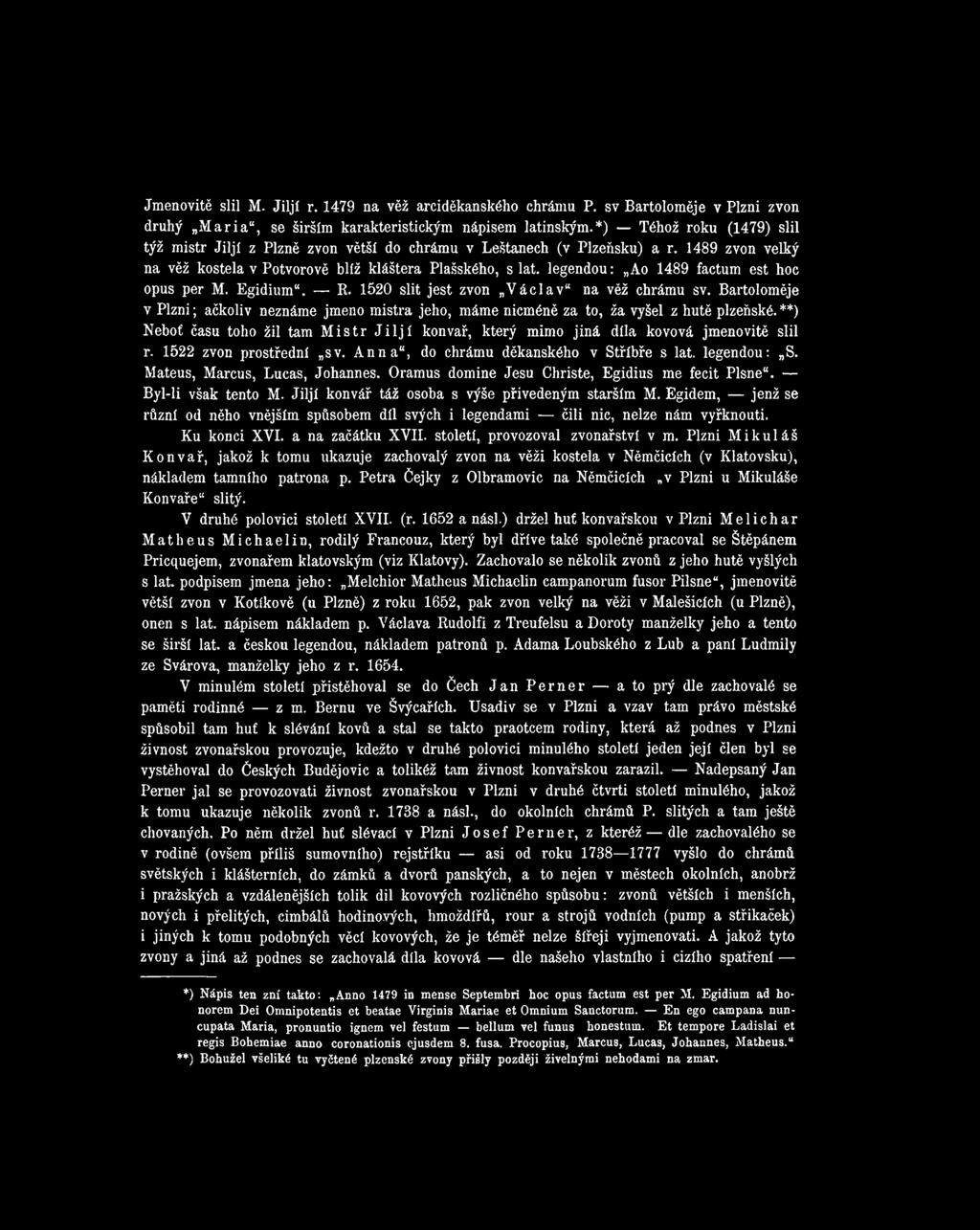 1522 zvon prostřední sv. Anna", do chrámu děkanského v Stříbře s lat. legendou: S. Mateus, Marcus, Lucas, Johannes. Oramus domine Jesu Christe, Egidius me fecit Plsne". Byl-li však tento M.