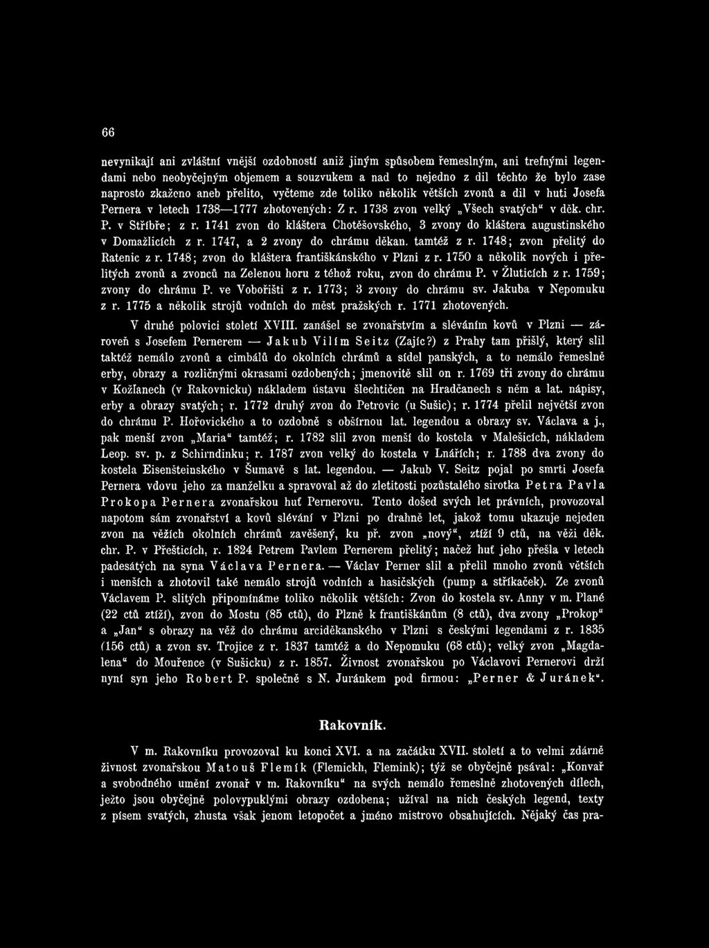 ve Vobořišti z r. 1773; 3 zvony do chrámu sv. Jakuba v Nepomuku z r. 1775 a několik strojů vodních do měst pražských r. 1771 zhotovených. V druhé polovici století X V III.
