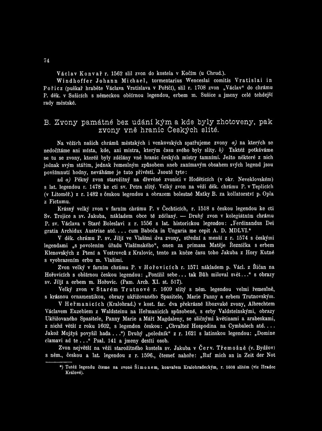 byly zdělány vně hranic českých mistry tamními. Ježto některé z nich jednak svým stářím, jednak řemeslným způsobem aneb zanímavým obsahem svých legend jsou povšimnuti hodny, neváháme je tuto přivésti.