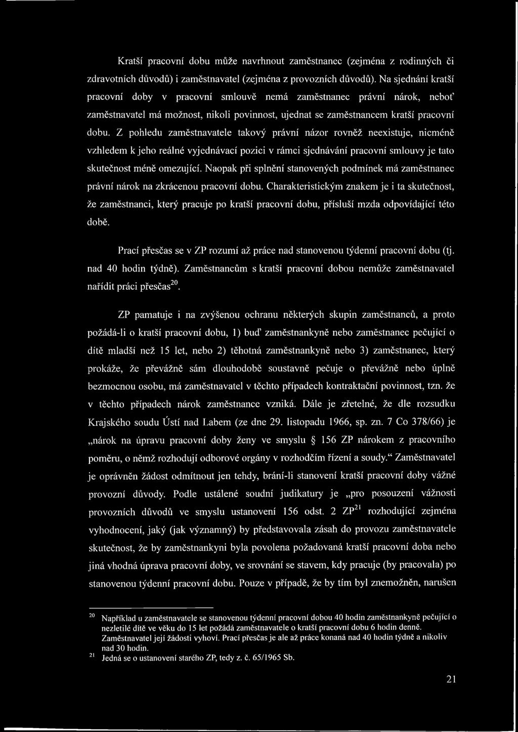 Z pohledu zaměstnavatele takový právní názor rovněž neexistuje, nicméně vzhledem k jeho reálné vyjednávači pozici v rámci sjednávání pracovní smlouvy je tato skutečnost méně omezující.
