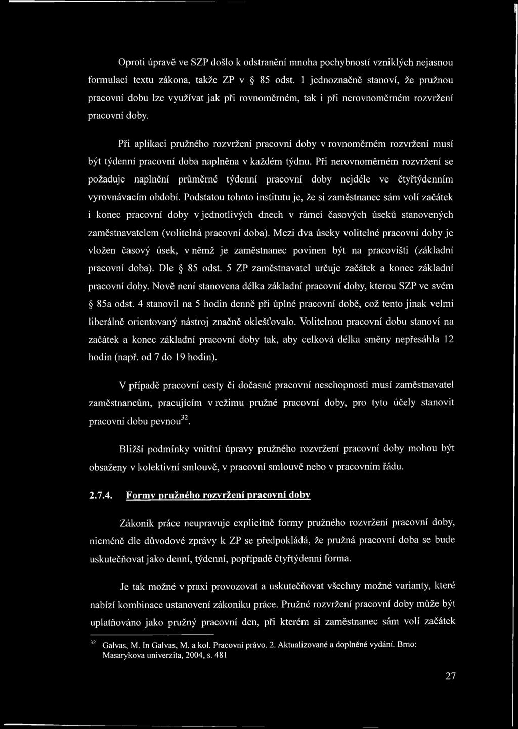 Při aplikaci pružného rozvržení pracovní doby v rovnoměrném rozvržení musí být týdenní pracovní doba naplněna v každém týdnu.