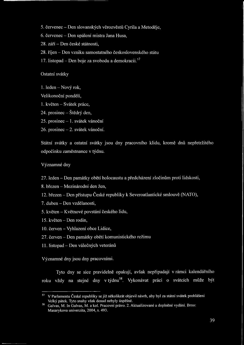 prosinec - 2. svátek vánoční. Státní svátky a ostatní svátky jsou dny pracovního klidu, kromě dnů nepřetržitého odpočinku zaměstnance v týdnu. Významné dny 27.