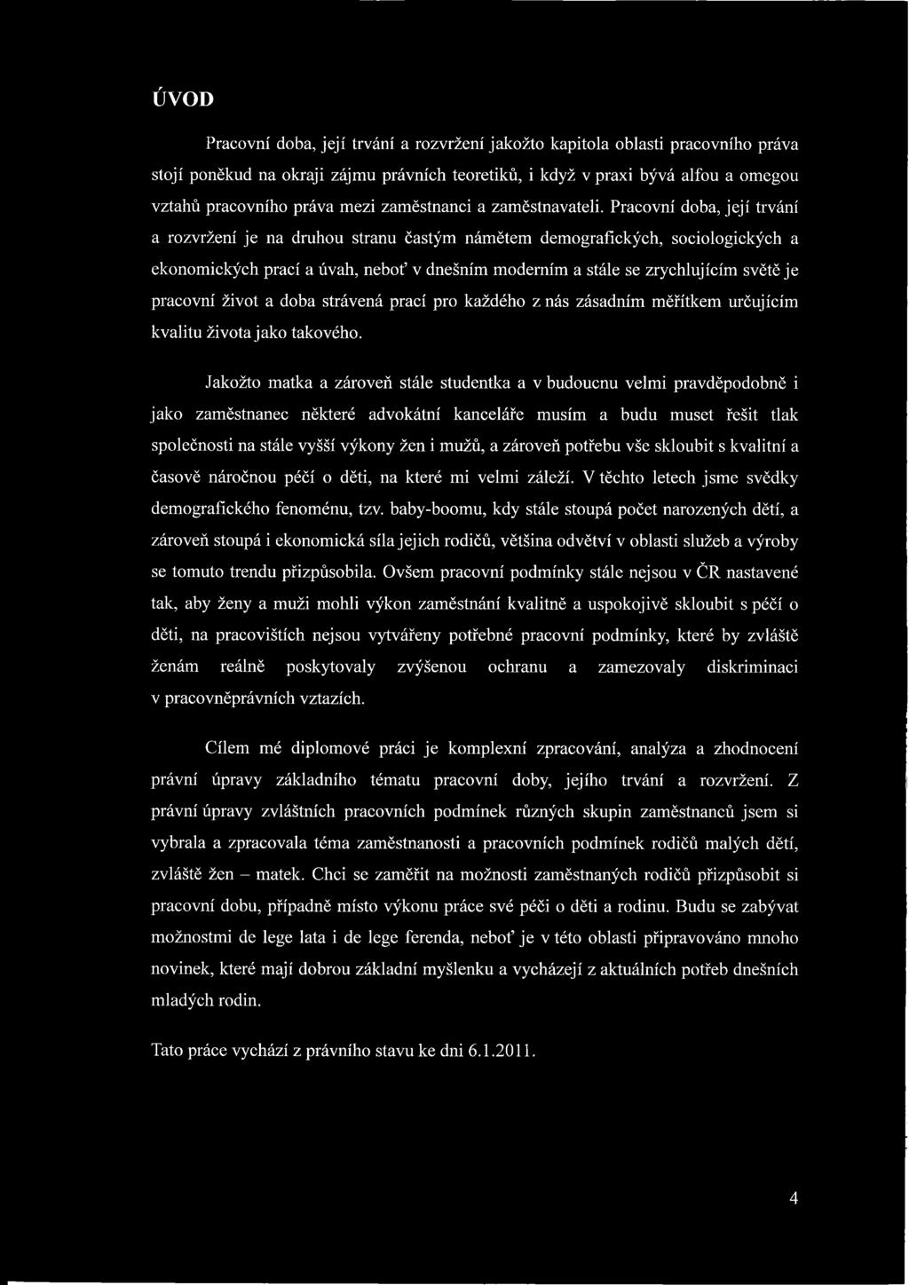 Pracovní doba, její trvání a rozvržení je na druhou stranu častým námětem demografických, sociologických a ekonomických prací a úvah, neboť v dnešním moderním a stále se zrychlujícím světě je