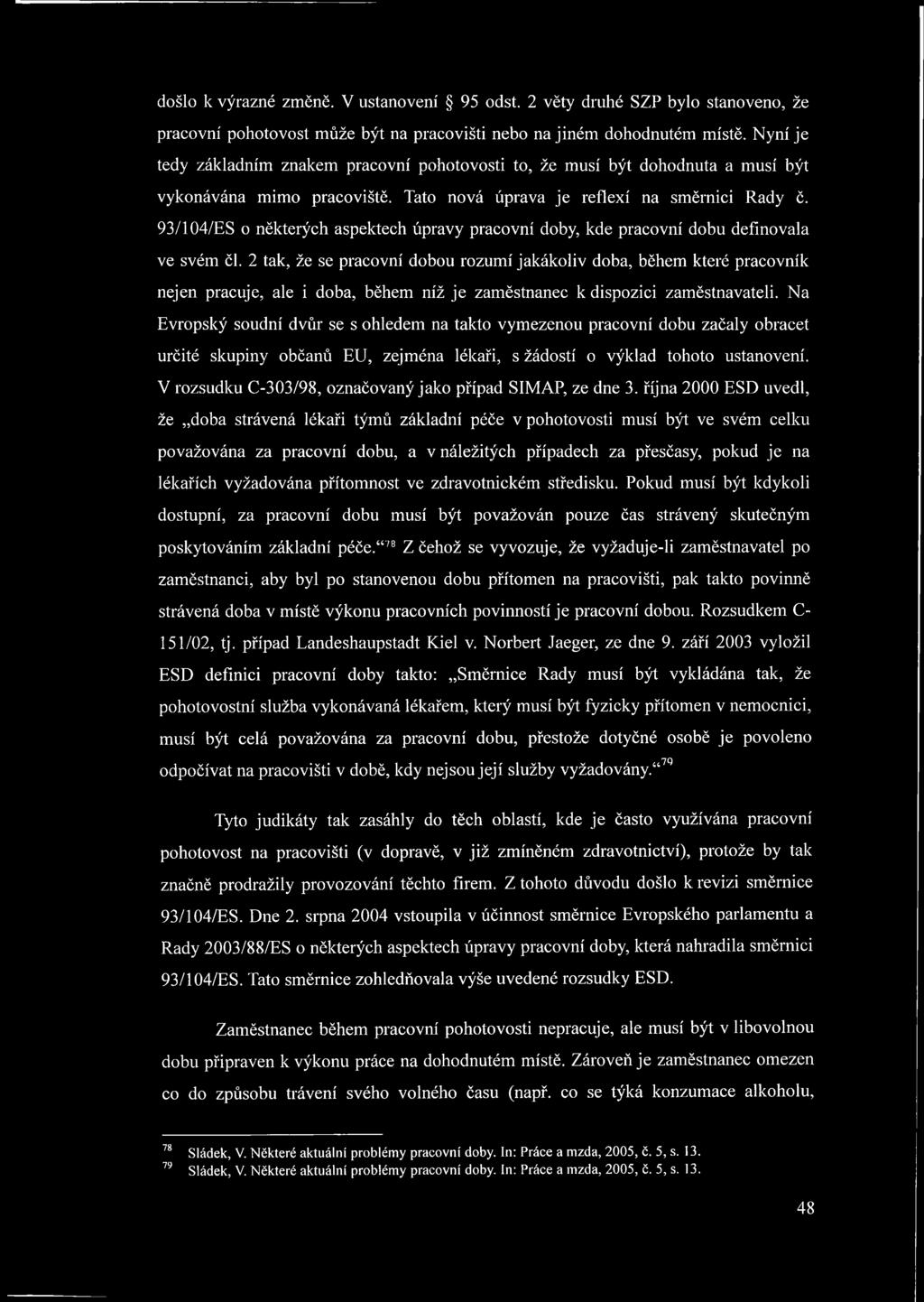 93/104/ES o některých aspektech úpravy pracovní doby, kde pracovní dobu definovala ve svém čl.