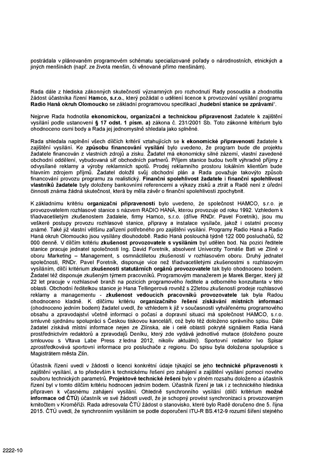 postrádala v plánovaném programovém schématu specializované pořady o národnostních, etnických a jiných menšinách (např. ze života menšin, či věnované přímo menšinám).