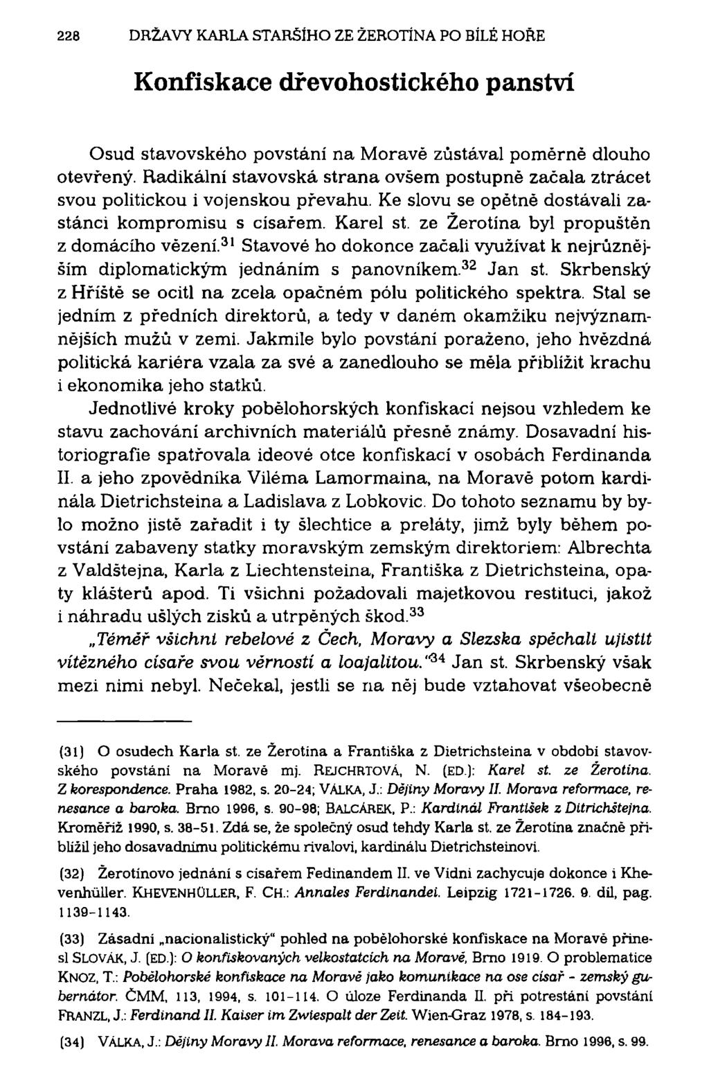 228 DRŽAVY KARLA STARŠÍHO ZE ŽEROTÍNA PO BÍLÉ HOŘE Konfiskace dřevohostického panství Osud stavovského povstání na Moravě zůstával poměrně dlouho otevřený.