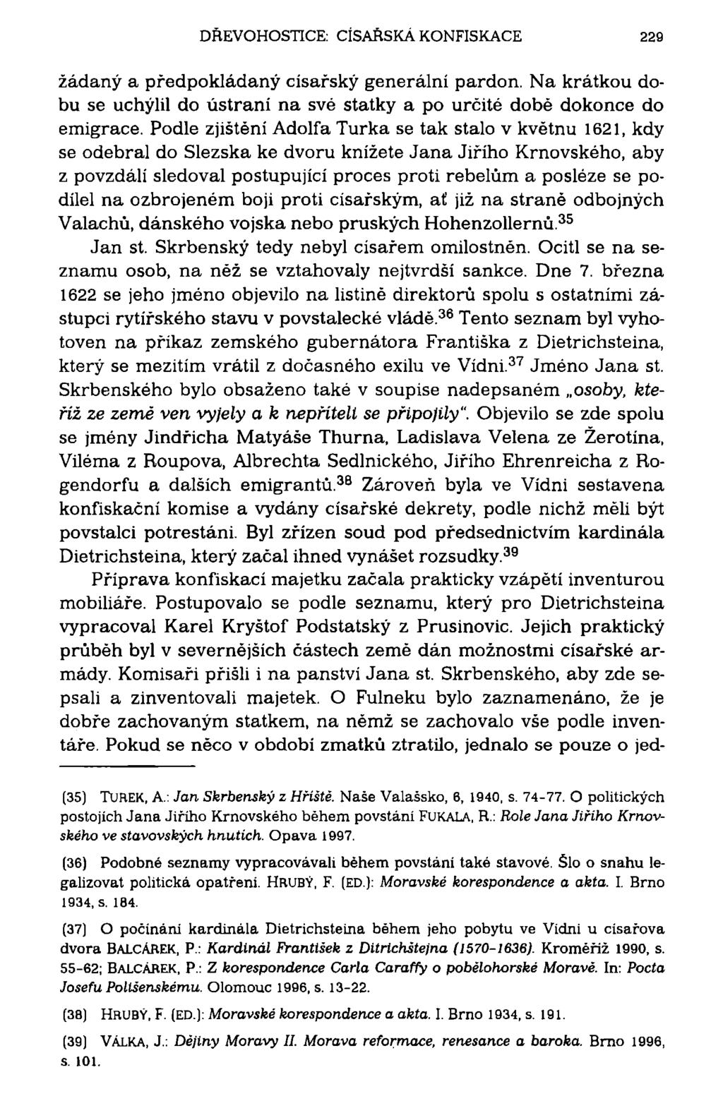 DBEVOHOSTICE: CÍSAŘSKÁ KONFISKACE 229 žádaný a předpokládaný císařský generální pardon. Na krátkou dobu se uchýlil do ústraní na své statky a po určité dobé dokonce do emigrace.