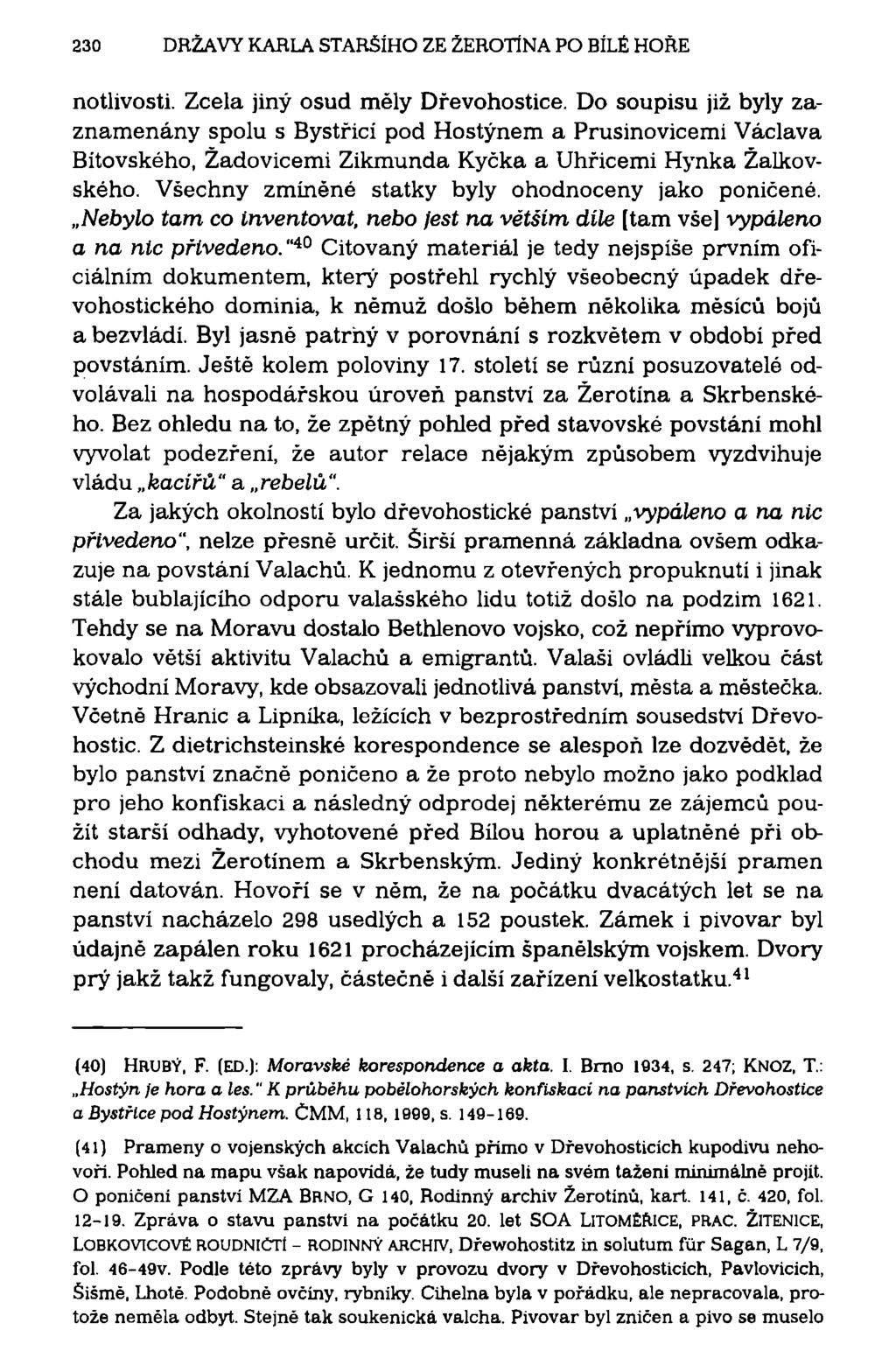 230 DRŽAVY KARLA STARŠÍHO ZE ŽEROTÍNA PO BÍLÉ HOŘE notlivosti. Zcela jiný osud měly Dřevohostice.