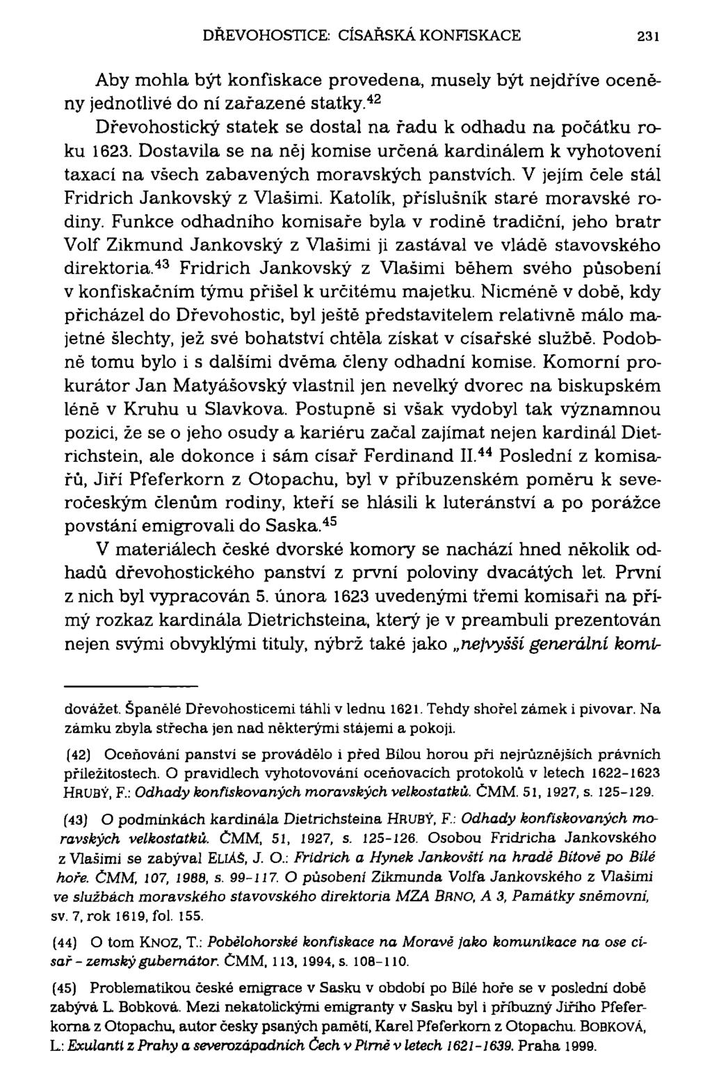 DŘEVOHOSTICE: CÍSAŘSKÁ KONFISKACE 231 Aby mohla být konfiskace provedena, musely být nejdříve oceněny jednotlivé do ní zařazené statky.