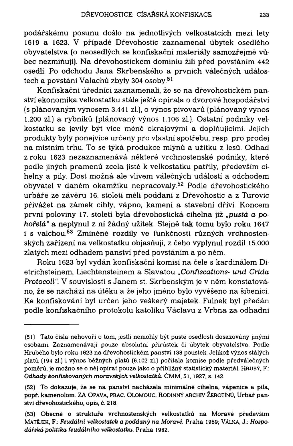 DŘEVOHOSTICE: CÍSAŘSKÁ KONFISKACE 233 podářskému posunu došlo na jednotlivých velkostatcích mezi lety 1619 a 1623.