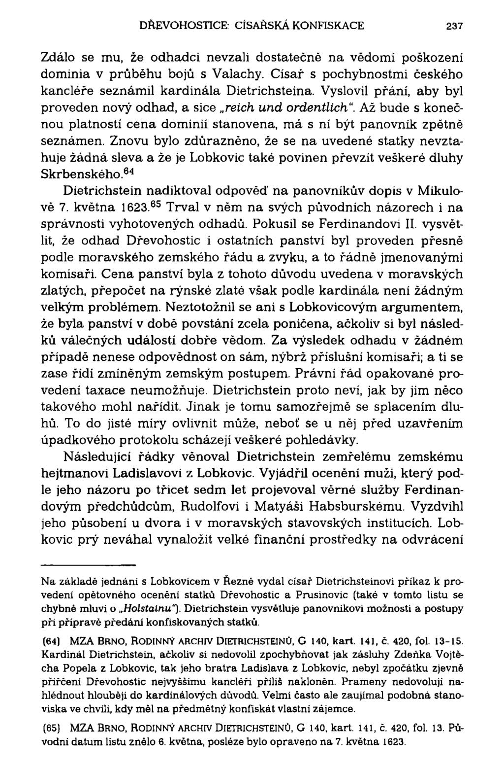 DŘEVOHOSTICE: CÍSAŘSKÁ KONFISKACE 237 Zdálo se mu, že odhadci nevzali dostatečně na vědomí poškození dominia v průběhu bojů s Valachy.