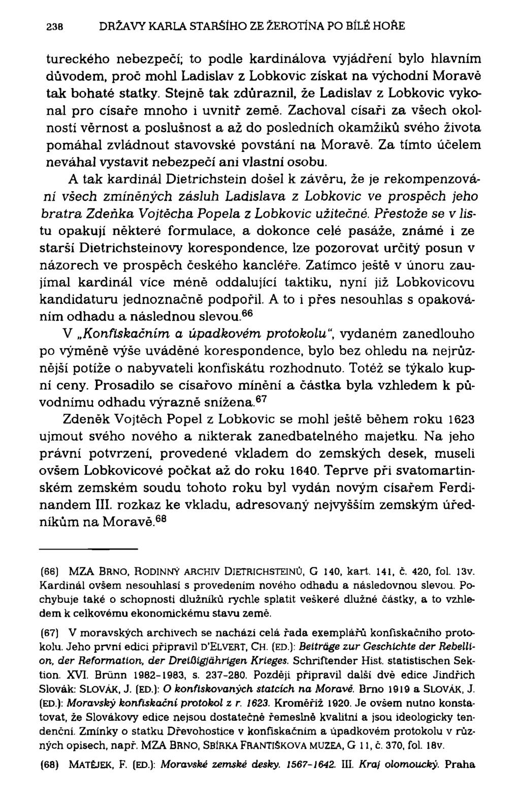 23B DRŽAVY KARLA STARŠÍHO ZE ŽEROTÍNA PO BÍLÉ HORE tureckého nebezpečí; to podle kardinálova vyjádření bylo hlavním důvodem, proč mohl Ladislav z Lobkovic získat na východní Moravě tak bohaté statky.