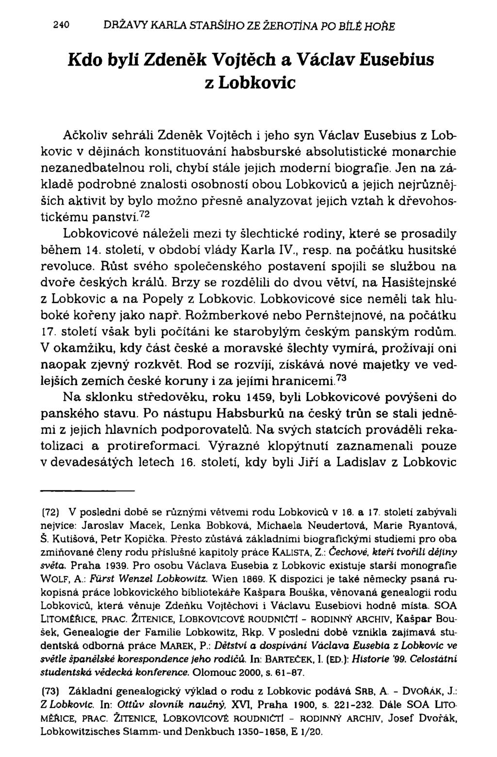 240 DRŽAVY KARLA STARŠÍHO ZE ŽEROTÍNA PO BÍLÉ HOŘE Kdo byli Zdenek Vojtech a Václav Eusebius z Lobkovic Ačkoliv sehráli Zdeněk Vojtěch i jeho syn Václav Eusebius z Lobkovic v dějinách konstituování
