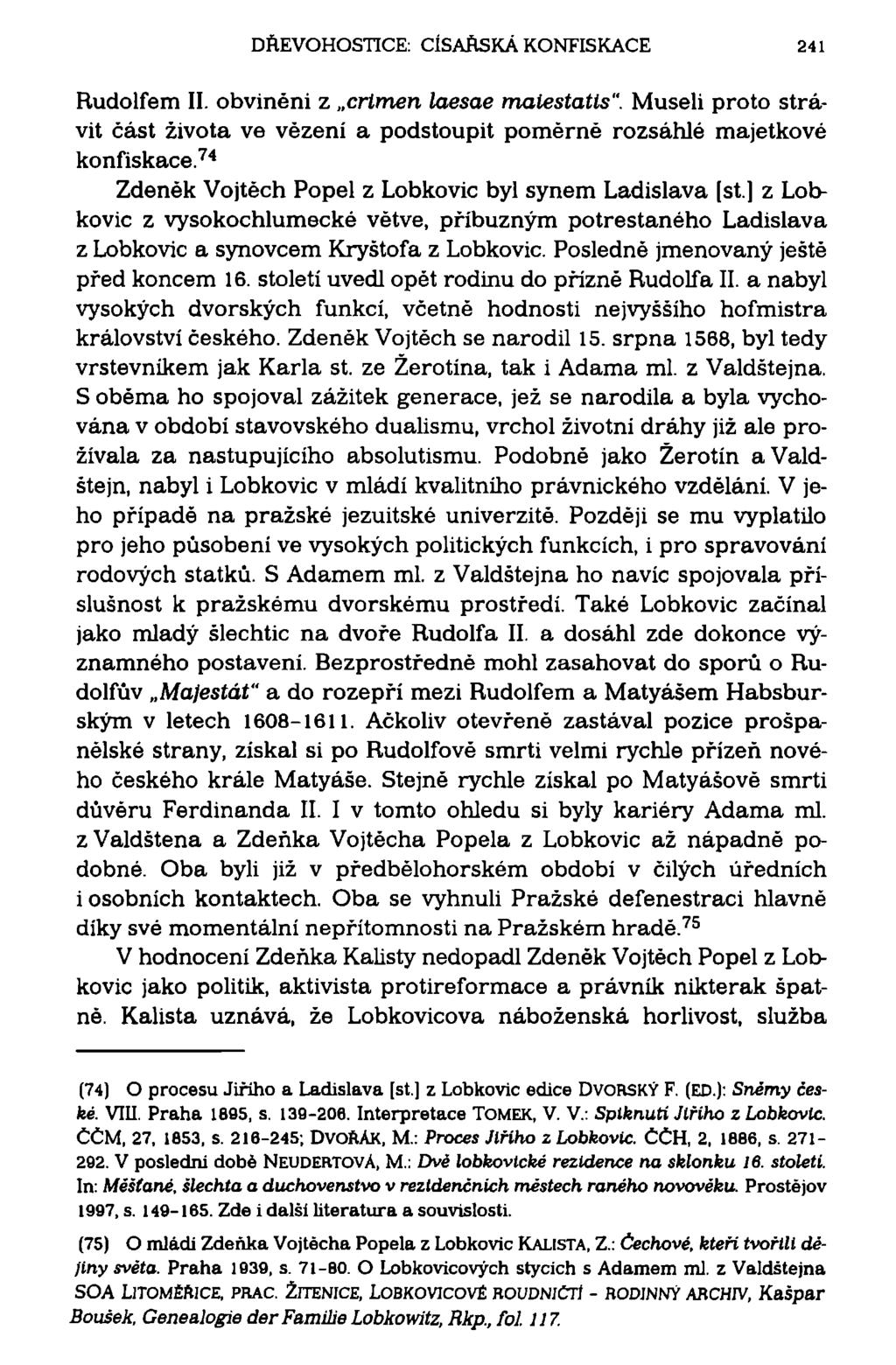 DŘEVOHOSTICE: CÍSAŘSKÁ KONFISKACE 241 Rudolfem II. obviněni z crtmen laesae maiestatts". Museli proto strávit část života ve vězení a podstoupit poměrně rozsáhlé majetkové konfiskace.