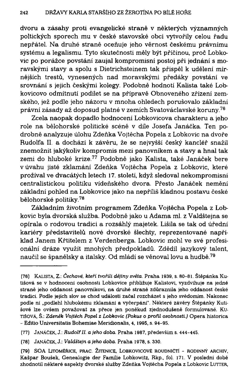 242 DRŽAVY KARLA STARŠÍHO ZE ŽEROTÍNA PO BÍLÉ HOŘE dvoru a zásahy proti evangelické straně v některých významných poltických sporech mu v české stavovské obci vytvořily celou řadu nepřátel.