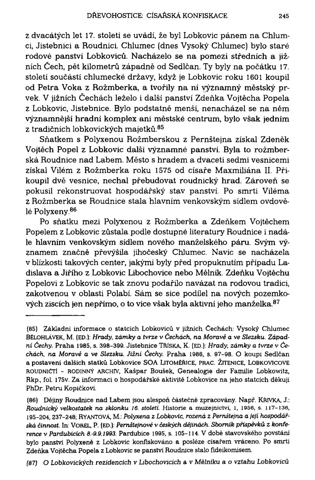 DREVOHOSTTCE: CÍSAŘSKÁ KONFISKACE 245 z dvacátých let 17. století se uvádí, že byl Lobkovic pánem na Chlumci, Jistebnici a Roudnici. Chlumec (dnes Vysoký Chlumec) bylo staré rodové panství Lobkoviců.