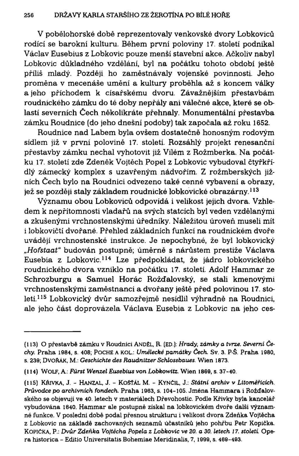 256 DRŽAVY KARLA STARŠÍHO ZE ŽEROTÍNA PO BÍLÉ HORE V pobělohorské době reprezentovaly venkovské dvory Lobkoviců rodící se barokní kulturu. Během první poloviny 17.