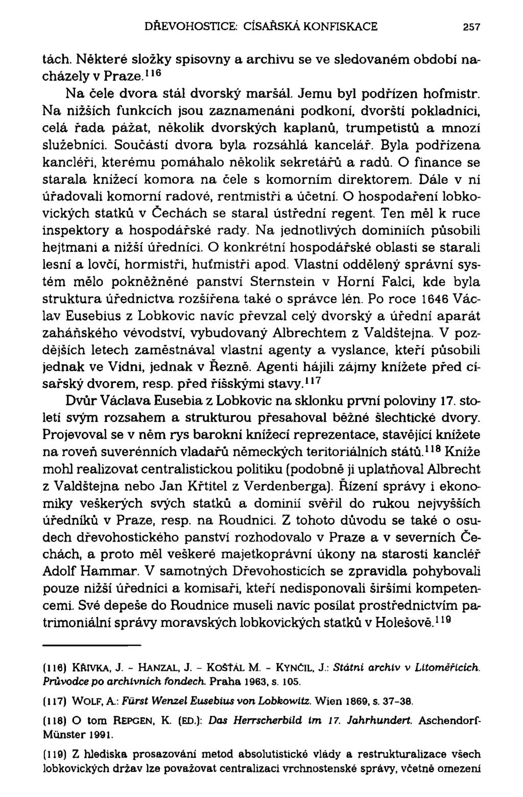DŘEVOHOSTICE: CÍSAŘSKÁ KONFISKACE 257 tách. Některé složky spisovny a archivu se ve sledovaném období nacházely v Praze. 116 Na čele dvora stál dvorský maršál. Jemu byl podřízen hofmistr.