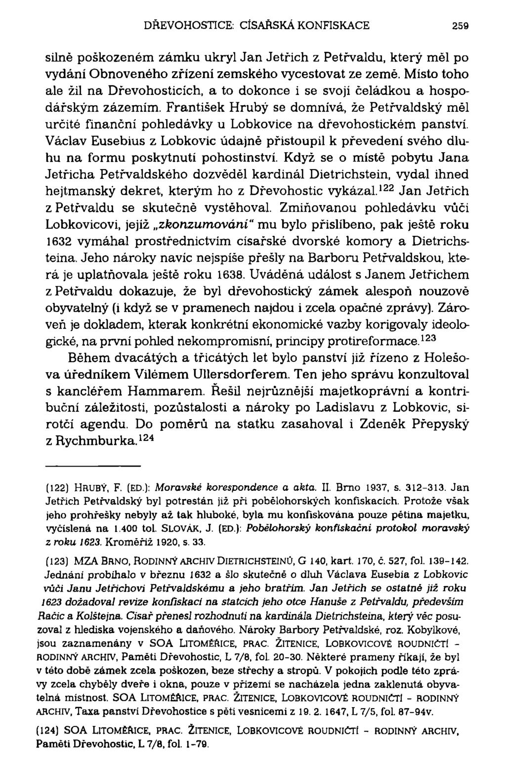 DŘEVOHOSTTCE: CÍSAŘSKÁ KONFISKACE 259 silně poškozeném zámku ukryl Jan Jetřich z Petřvaldu, který měl po vydání Obnoveného zřízení zemského vycestovat ze země.