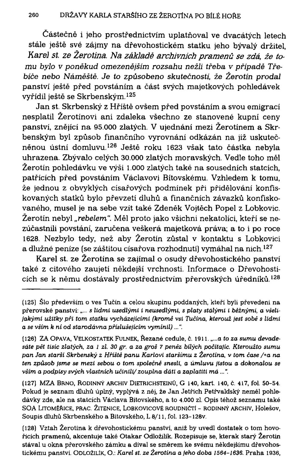 260 DRŽAVY KARLA STARŠÍHO ZE ŽEROTÍNA PO BÍLÉ HOŘE Částečně i jeho prostřednictvím uplatňoval ve dvacátých letech stále ještě své zájmy na dřevohostickém statku jeho bývalý držitel, Karel st.