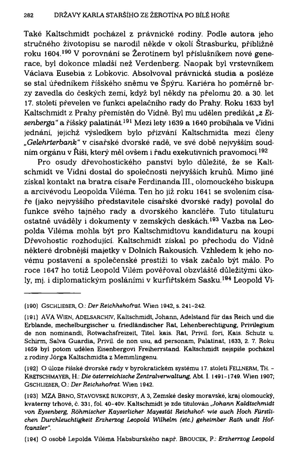 282 DRŽAVY KARLA STARŠÍHO ZE ŽEROTÍNA PO BÍLÉ HOŘE Také Kaltschmidt pocházel z právnické rodiny. Podle autora jeho stručného životopisu se narodil někde v okolí Štrasburku, přibližné roku 1604.