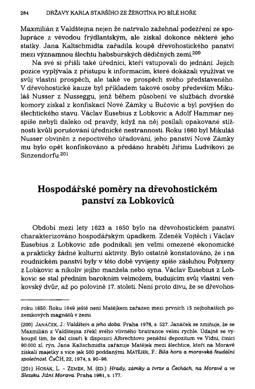 284 DRŽAVY KARLA STARŠÍHO ZE ŽEROTÍNA PO BÍLÉ HOŘE Maxmilián z Valdštejna nejen že natrvalo zažehnal podezření ze spolupráce z vévodou frýdlantským, ale získal dokonce některé jeho statky.