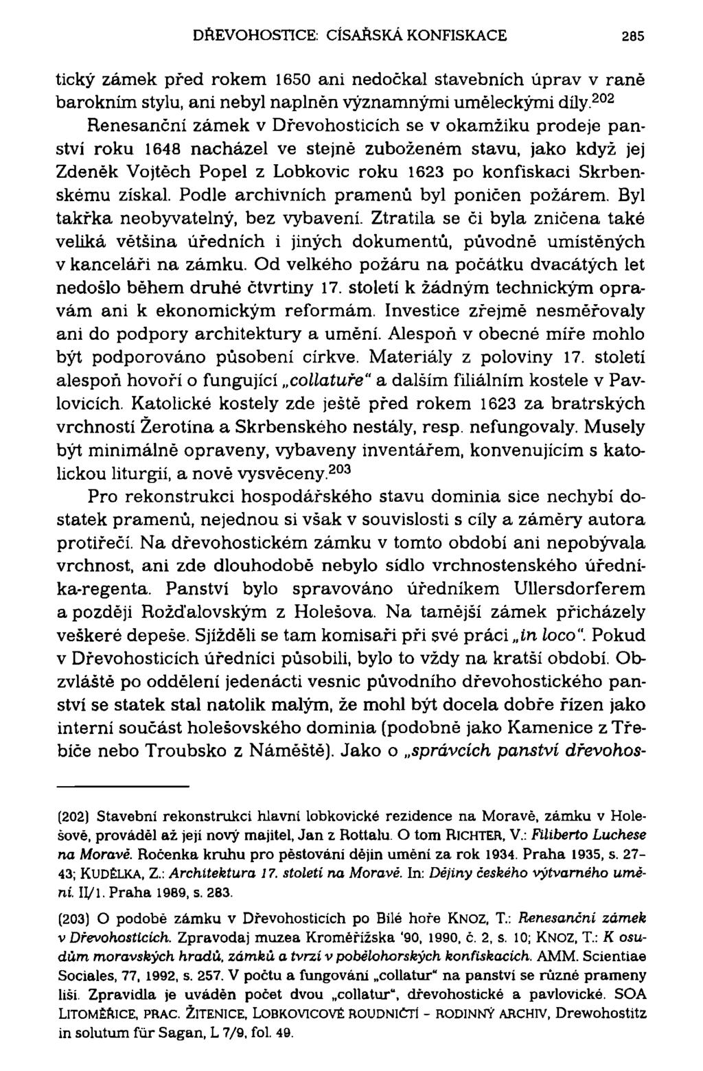 DREVOHOSTICE: CÍSAŘSKÁ KONFISKACE 285 tický zámek před rokem 1650 ani nedočkal stavebních úprav v rané barokním stylu, ani nebyl naplněn významnými uměleckými díly.
