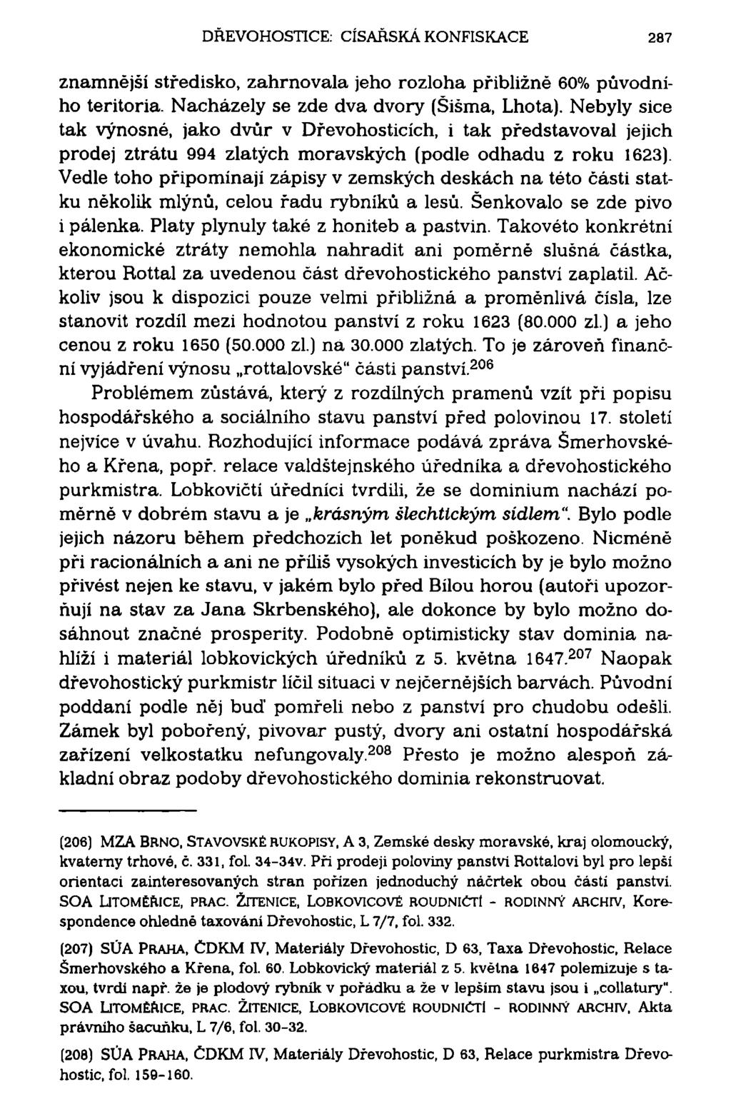 DŘEVOHOSTICE: CÍSAŘSKÁ KONFISKACE 287 znamnější středisko, zahrnovala jeho rozloha přibližné 60% původního teritoria. Nacházely se zde dva dvory (Šišma, Lhota).