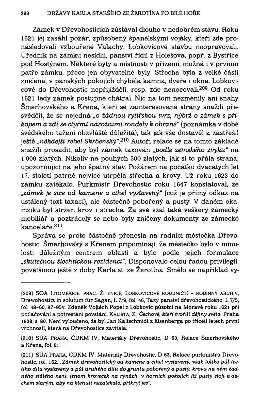 288 DRŽAVY KARLA STARŠÍHO ZE ŽEROTÍNA PO BÍLÉ HORE Zámek v Dřevohosticích zůstával dlouho v nedobrém stavu.