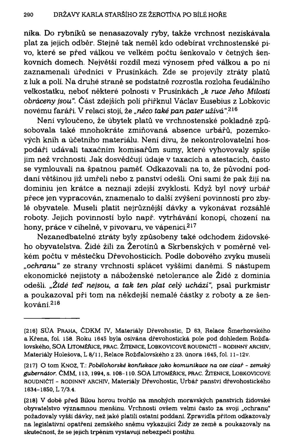 290 DRŽAVY KARLA STARŠÍHO ZE ŽEROTÍNA PO BÍLÉ HOŘE nika. Do rybníků se nenasazovaly ryby, takže vrchnost nezískávala plat za jejich odběr.