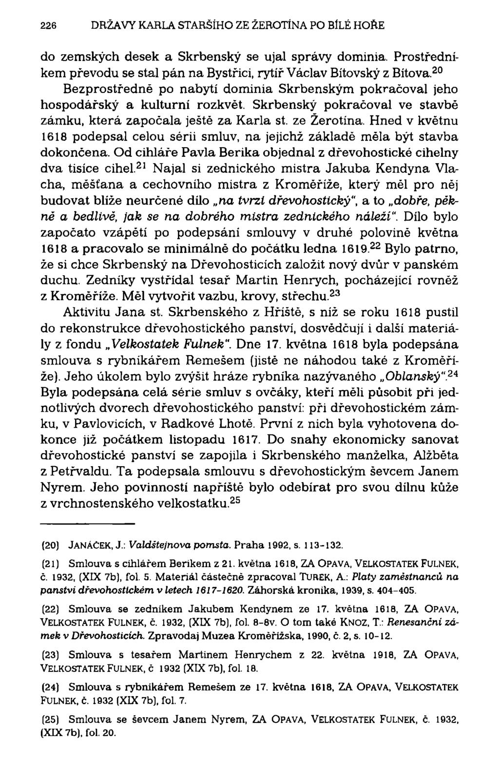 226 DRŽAVY KARLA STARŠÍHO ZE ŽEROTlNA PO BÍLÉ HOŘE do zemských desek a Skrbenský se ujal správy dominia. Prostředníkem převodu se stal pán na Bystřici, rytíř Václav Bítovský z Bítova.