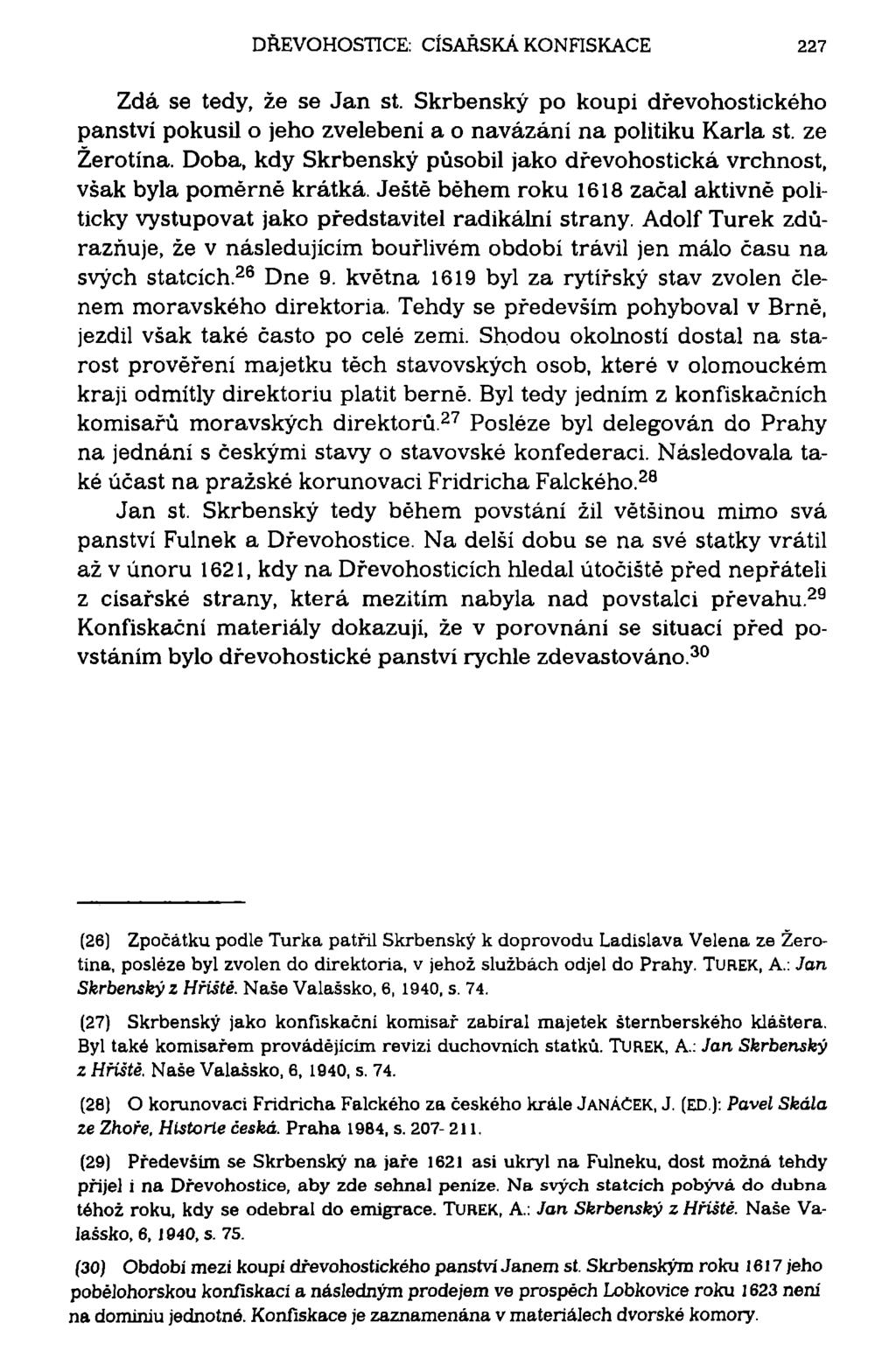 DŘEVOHOSTICE: CÍSAŘSKÁ KONFISKACE 227 Zdá se tedy, že se Jan st. Skrbenský po koupi dřevohostického panství pokusil o jeho zvelebeni a o navázání na politiku Karla st. ze Žerotína.