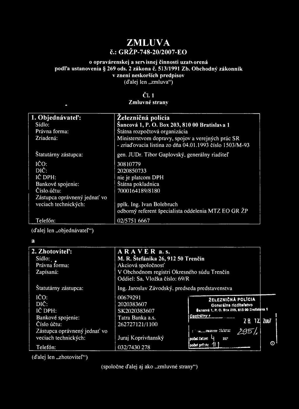 jednávateľ: 5 Železničná polícia Sídlo: Šancová 1, P. O.