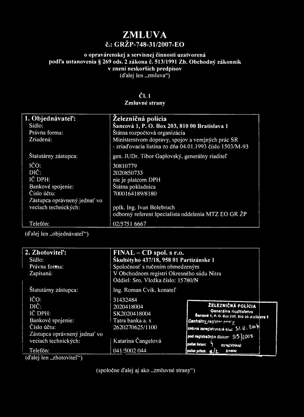 ZMLUVA č.: GRŽP-748-31/2007-EC) o opraárenskej a serisnej činnosti uzatorená podľa ustanoenia 269 ods. 2 zákona č. 513/1991 Zb. Obchodný zákonník znení neskorších predpiso (ďalej len..zmlua") Cl.