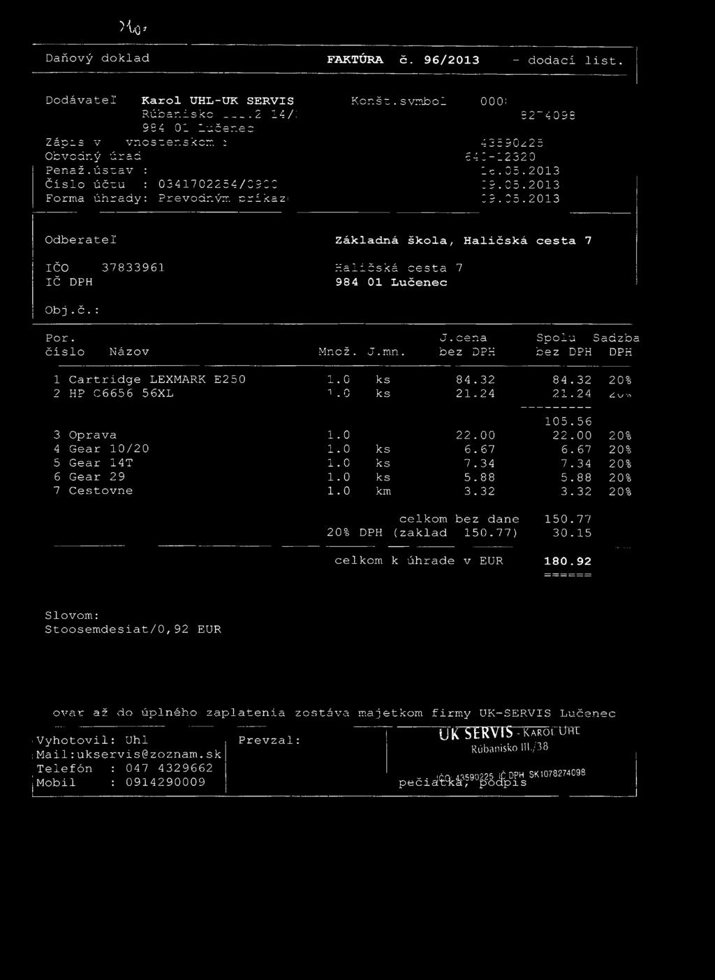 H o * Daňový doklad F AKTÚRA č. 96/2013 - dodací list. Dodávateľ Karol UHL-UK SERVIS K o r. š t. s v r a b o 1 Rúbanisko.2 14/; 96 4 01 Lučenec Záp^s v vnes: en s k orr. : Obvodný úrad P e naž.