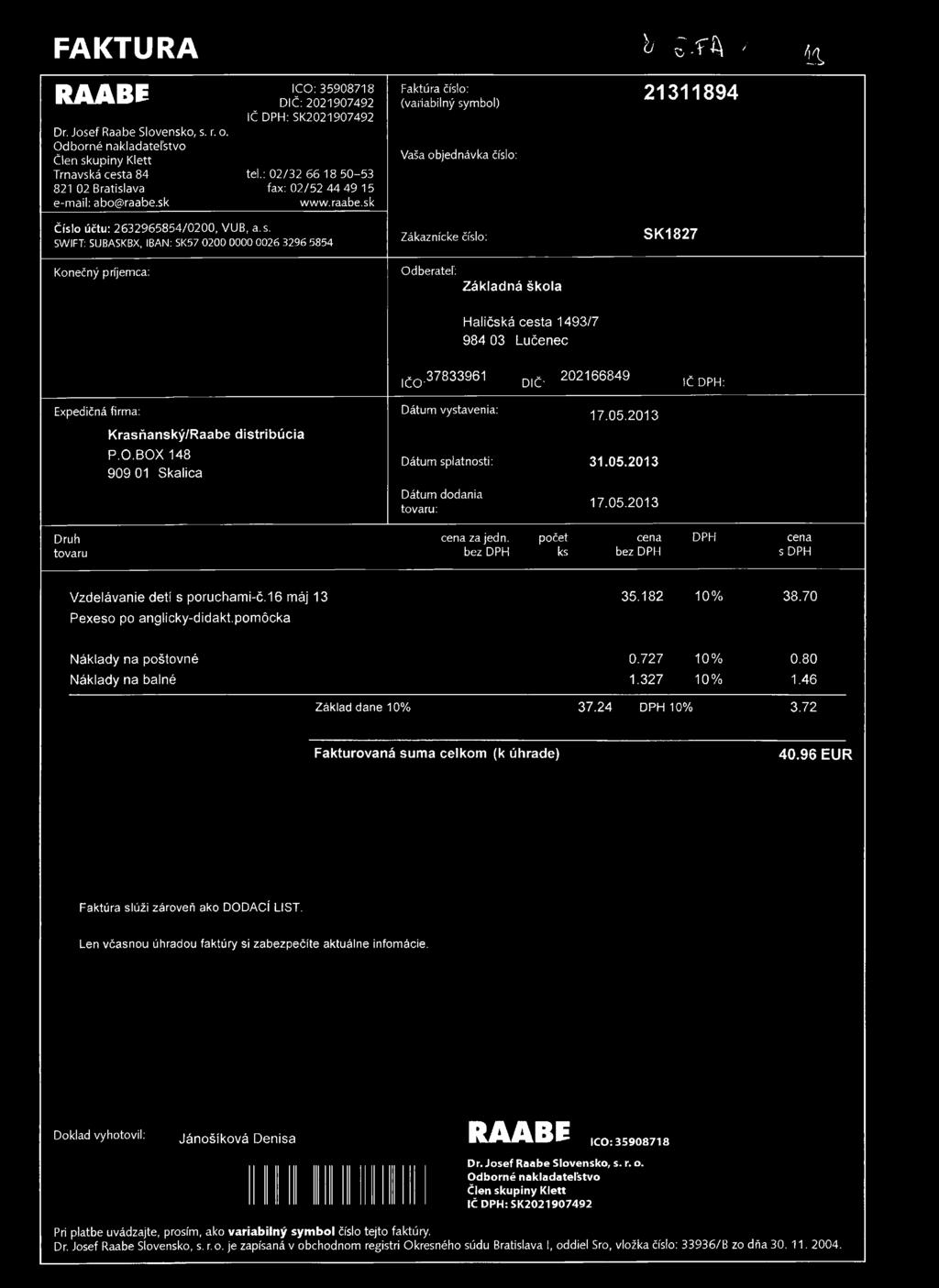 FAKTURA b š - f A ' RAABE Dr. Josef Raabe Slovensko, s. r. o. Odborné nakladateľstvo Člen skupiny Klett Trnavská cesta 84 821 02 Bratislava e-mail: abo@raabe.