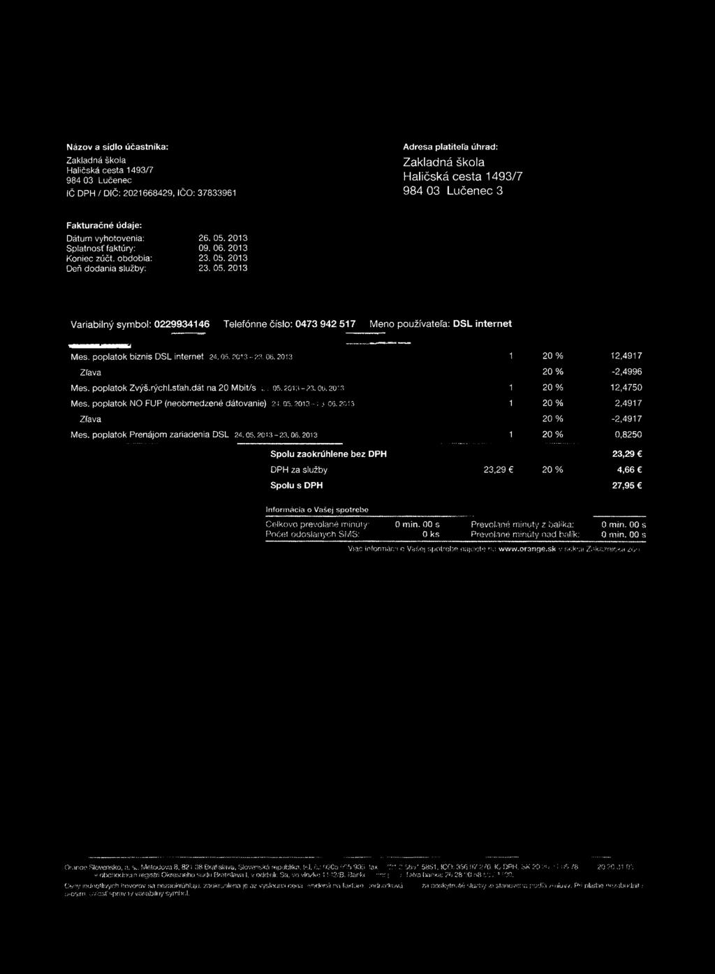 poplatok biznis DSL internet 24,05.2013-23.06.2013 1 Zľava Mes. poplatok Zvýš.rýchl.stáh.dát na 20 Mbit/s i.. 05.2013-2.3. cts. 20:3 1 Mes. poplatok NO FUP (neobmedzené dátovanie)?a. 05.2013 - ;.106.