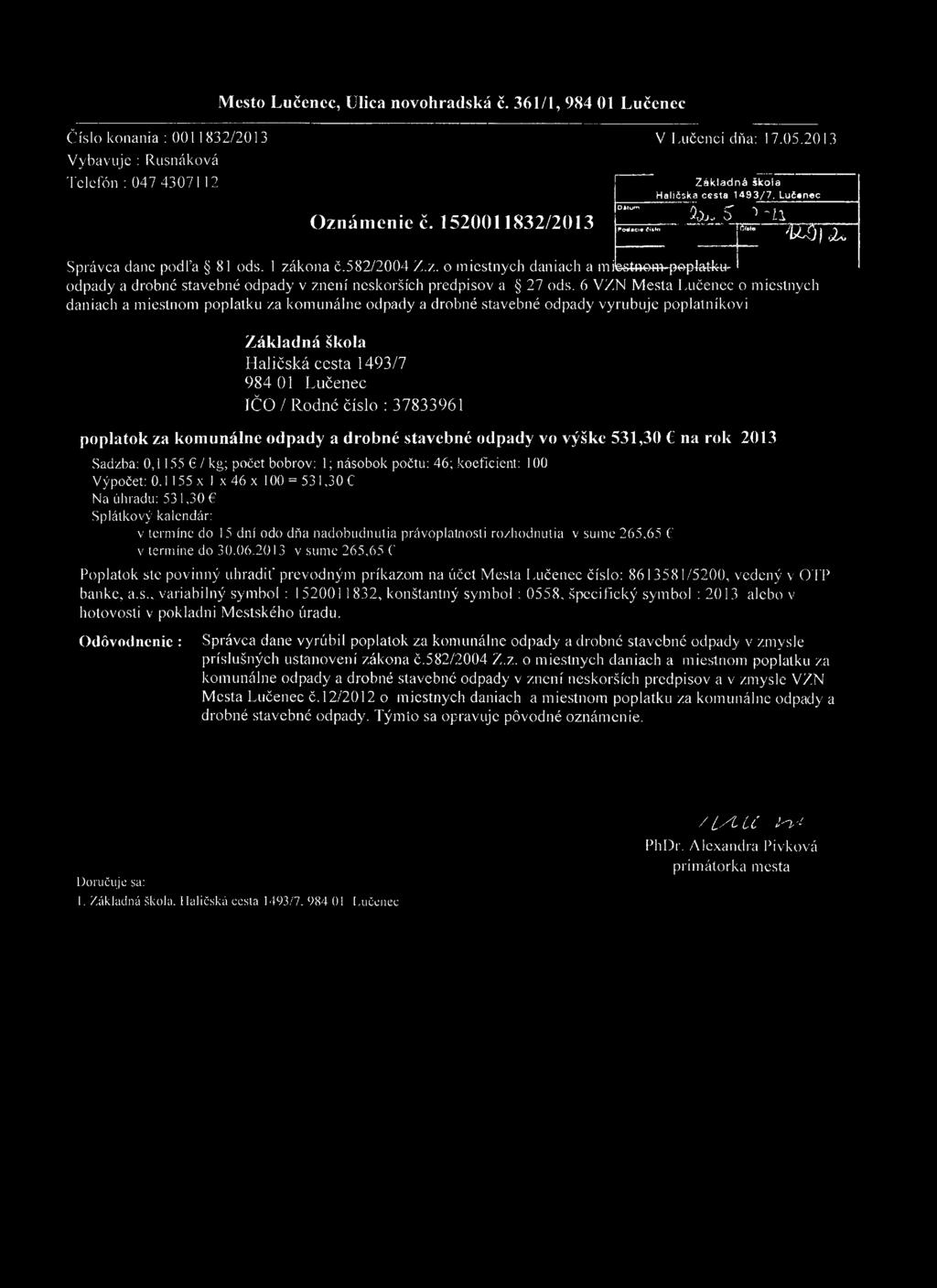 M esto Lučenec, Ulica novohradská č. 361/1, 984 01 Lučenec Č íslo konania : 0011832/2013 V Lučenci dňa: 17.05.2013 V ybavuje : R usnáková Telefón : 047 43071 12 " " Oznámenie č.