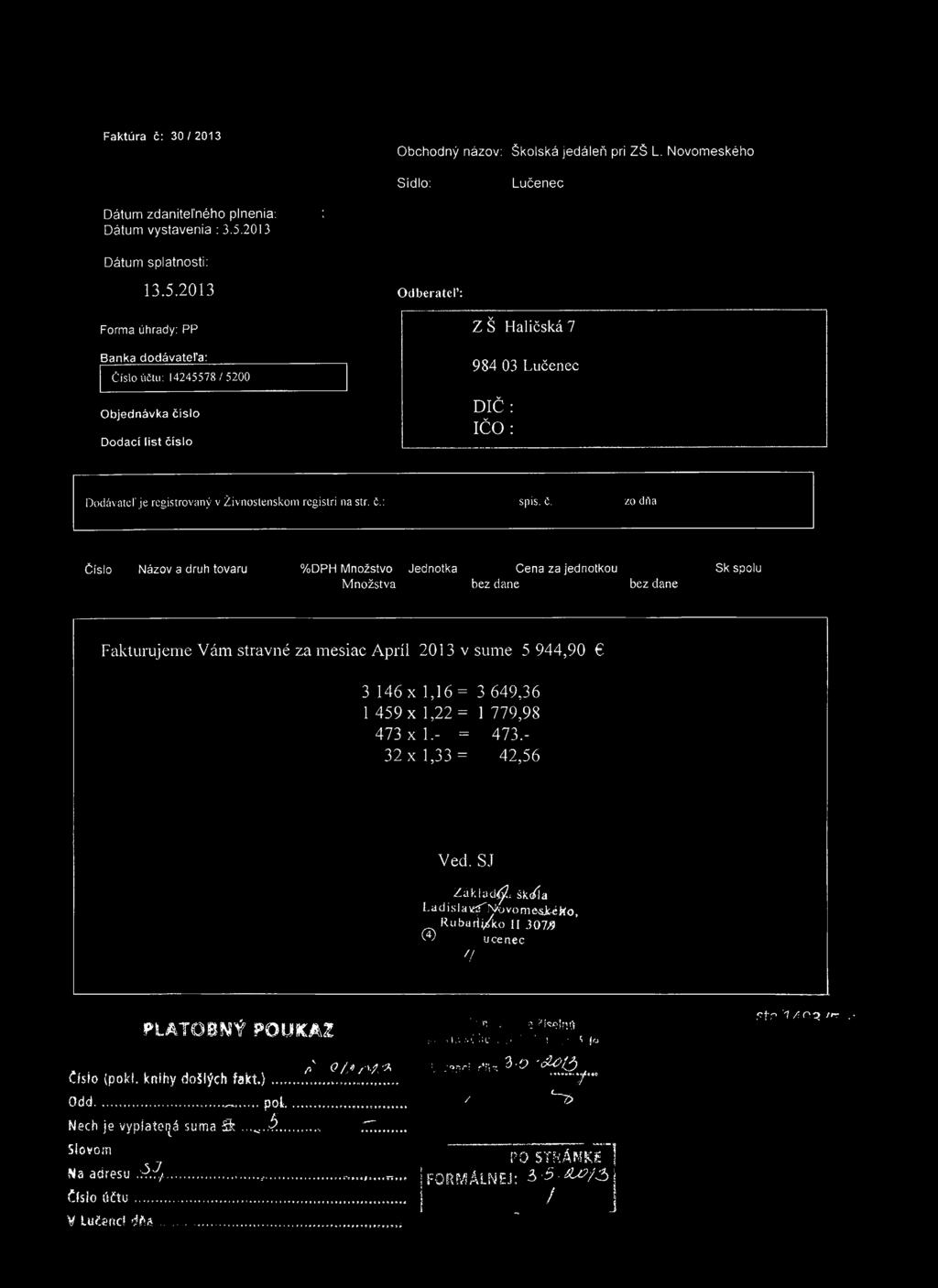 Faktúra č: 30 / 2013 O bchodný názov: Školská jedáleň pri ZŠ L. N ovom eského Sídlo: Lučenec Dátum zdaniteľného plnenia: : Dátum vystavenia : 3.5.
