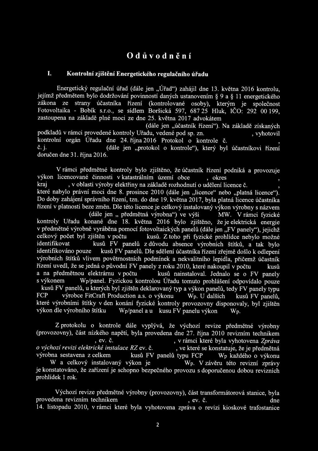 Bobík s.r.o., se sídlem Boršická 597, 68725 Hluk, IČO: 292 00 199, zastoupena na základě plné moci ze dne 25. května 2017 advokátem (dále jen "účastník řízení").