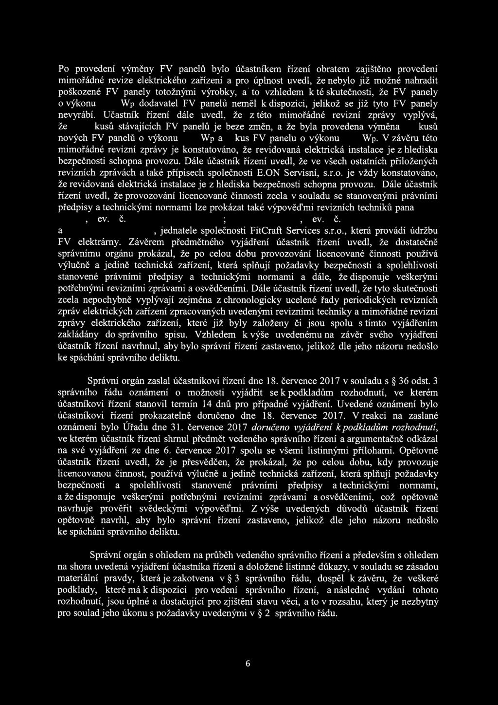 Učastník řízení dále uvedl, že z této mimořádné revizní zprávy vyplývá, že ~ kusů stávajících FV panelů je beze změn, a že byla provedena výměna kusů nových FV panelů o výkonu.