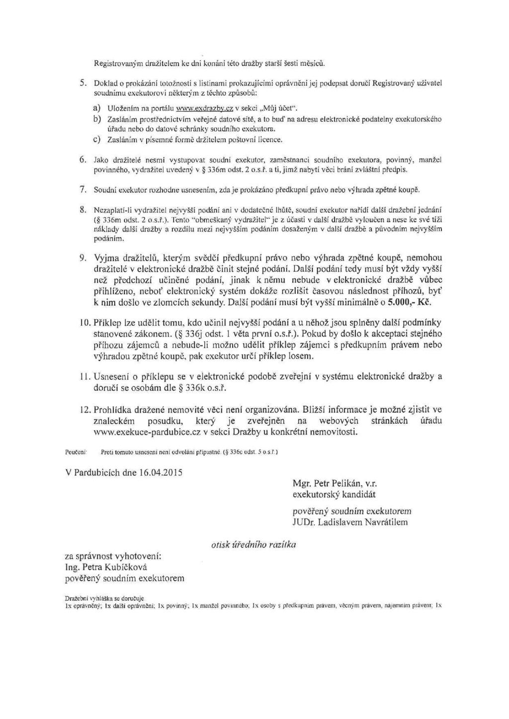 Registrovaným dražitelem ke dni konání této dražby starší šesti měsíců. 5.