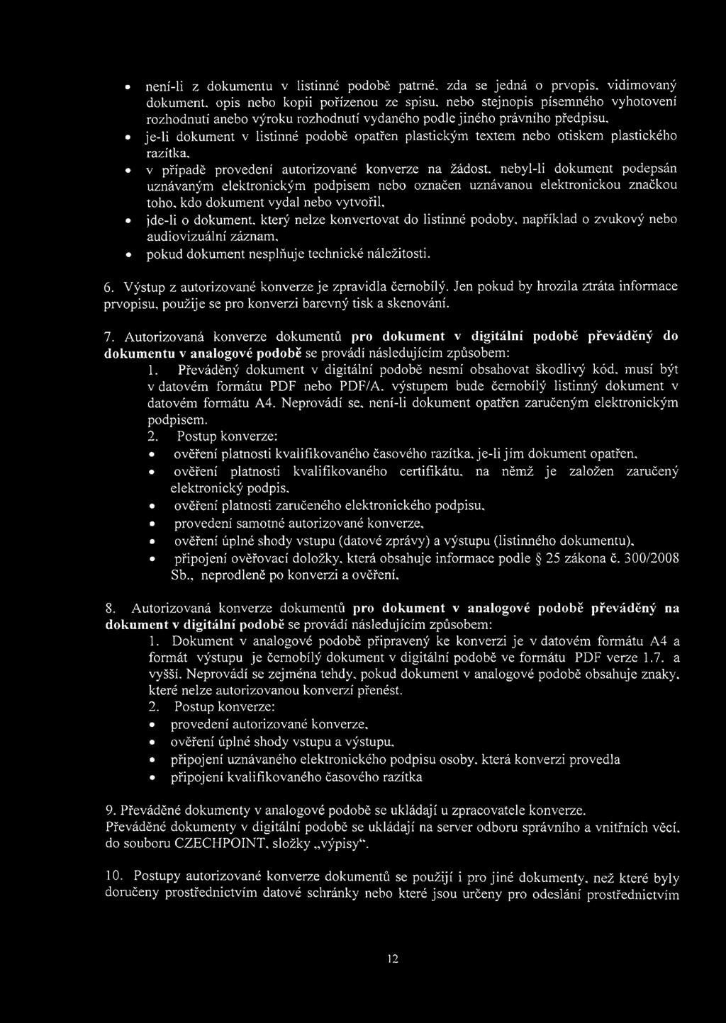 podobě opatřen plastickým textem nebo otiskem plastického razítka, v případě provedení autorizované konverze na žádost, nebyl-li dokument podepsán uznávaným elektronickým podpisem nebo označen